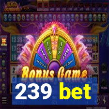239 bet